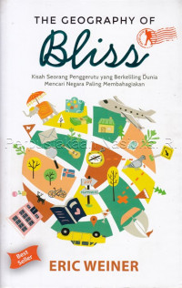 Image of The Geography Of Bliss (Kisah Seorang Penggerutu Yang Berkeliling Dunia Mencari Negara Paling Membahayakan)
