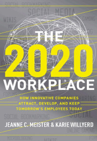 Image of The 2020 Workplace: How Innovative Companies Attract, Develop, and Keep Tomorrow's Employees Today