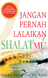 Image of Jangan Pernah Lalaikan Shalatmu: 50 Nasehat Ruhani untuk yang Lalai Menunaikan Shalat