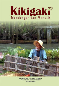 Image of Kikigaki: Mendengar dan Menulis. Kumpulan Tulisan Peserta Kikigaki 2017 di Indonesia