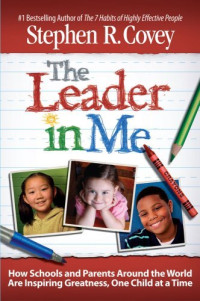 Image of The Leader in Me: How Schools and Parents Around the World Are Inspiring Greatness, One Child At a Time