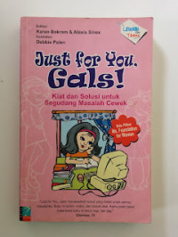 Image of JUST FOR YOU, GALS! : KIAT DAN SOLUSI UNTUK SEGUDANG MASALAH CEWEK