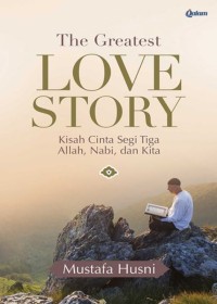 Image of The Greatest Love Story (Kisah Cinta Segi Tiga Allah, Nabi, dan Kita)