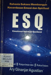 Image of Rahasia sukses membangun kecerdasan emosi dan spiritual ESQ (emotional spiritual quotient) : berdasarkan 6 rukun iman dan 5 rukun Islam