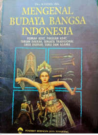 Image of MENGENAL BUDAYA BANGSA INDONESIA: RUMAH ADAT, PAKAIAN ADAT, TARIAN DAERAH, SENJATA TRADISIONAL, LAGU DAERAH, SUKU DAN AGAMA