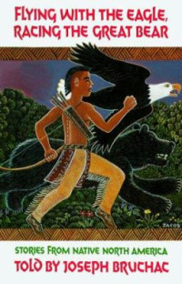 Image of Flying with the eagle, racing the great bear : stories from Native North America