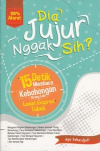 Image of Dia Jujur Nggak Sih? : 15 Detik Membaca Kebohongan Orang Lain Lewat Ekspresi Tubuh