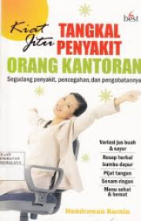 Image of Kiat Jitu Tangkal Penyakit Orang Kantoran: Segudang Penyakit, Pencegahan, dan Pengobatannya