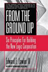 Image of From The Ground Up: Six Principles for Building the New Logic Corporation